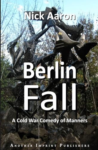BERLIN FALL A Cold War Comedy of Manners