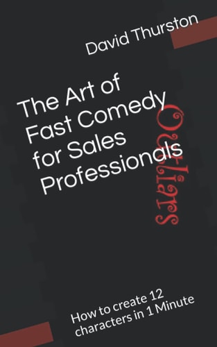 The Art of Fast Comedy for Sales Professionals How to Create 12 Characters in 1 Minute
