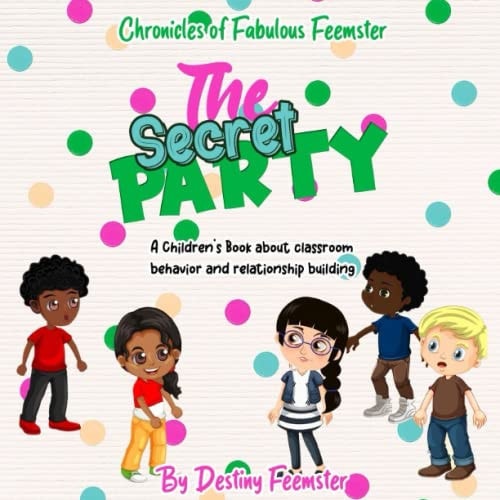 The Secret Party A Children's Book about Classroom Behavior and Relationship Building