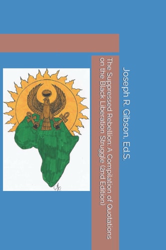 The Suppressed Rebellion A Compilation of Quotations on the Black Liberation Struggle (2nd Edition)