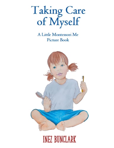 Taking Care of Myself A Little Montessori Me Picture Book