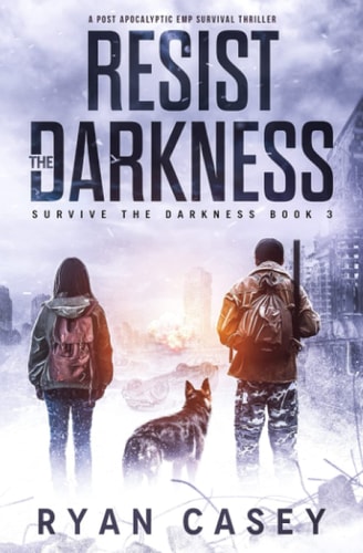 Resist the Darkness A Post Apocalyptic EMP Survival Thriller