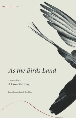 As the Birds Land Volume One A Crow Stitching