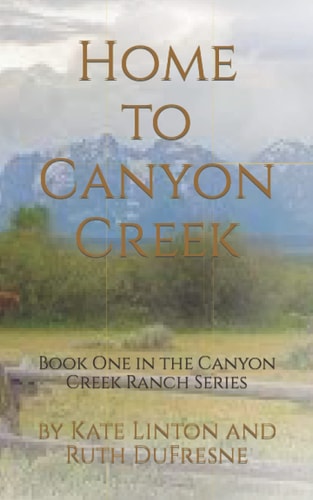 Home to Canyon Creek Book One in the Canyon Creek Ranch Series