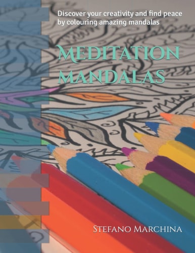 Meditation Mandalas Discover Your Creativity and Find Peace by Colouring Amazing Mandalas