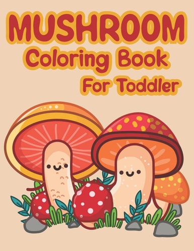 Mushroom Coloring Book For Toddler Lots Of Adorable And Funny Mushrooms Coloring Pages For Children