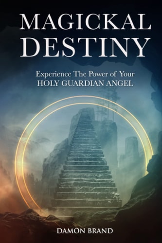 Magickal Destiny Experience The Power of Your Holy Guardian Angel