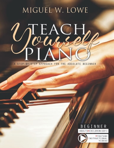Teach Yourself Piano A Step-by-Step Approach for the Absolute Beginner