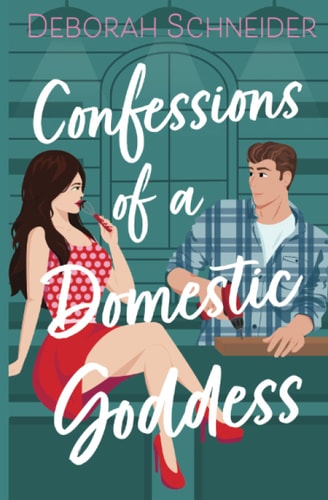 Confessions of a Domestic Goddess A Steamy Romantic Comedy