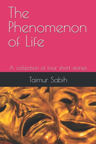 The Phenomenon of Life A Collection of Four Short Stories