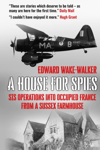 A House For Spies: SIS Operations into Occupied France from a Sussex Farmhouse