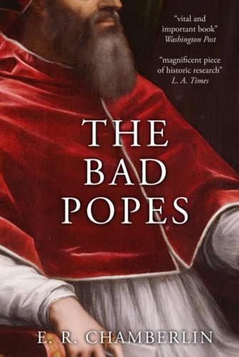 The Bad Popes (The Mad, Bad and Ugly of Italian History)