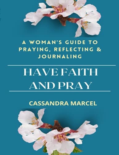 Have Faith and Pray A Woman's Guide to Praying, Reflecting and Journaling