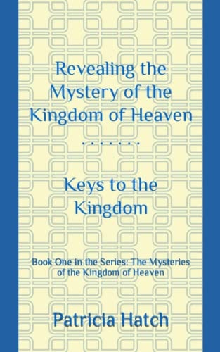 Revealing the Mystery of the Kingdom of Heaven Keys to the Kingdom