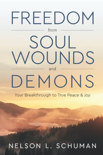 Freedom From Soul Wounds and Demons Your Breakthrough to True Peace & Joy