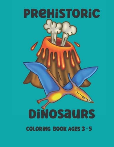 Prehistoric Dinosaurs Coloring Book Ages 3-5