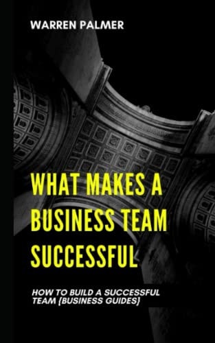 What Makes a Business Team Successful How to Build a Successful Team