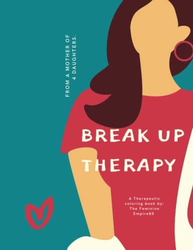 Break Up Therapy Words of Wisdom and Clap Backs from a Mom to 4 Daughters