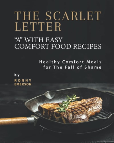 The Scarlet Letter "A" with Easy Comfort Food Recipes Healthy Comfort Meals for The Fall of Shame