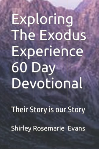 Exploring The Exodus Experience 60 Day Devotional Their Story is Our Story