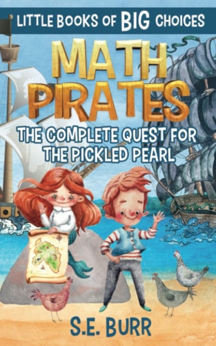Math Pirates The Complete Quest for the Pickled Pearl: A Little Book of BIG Choices