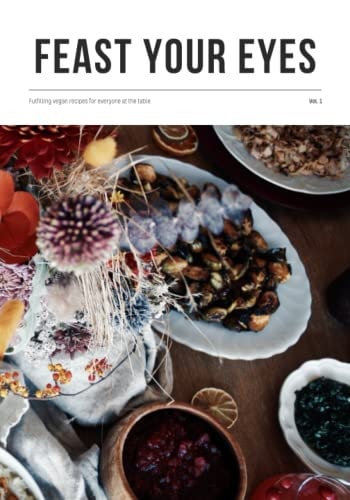 Feast Your Eyes Fulfilling Vegan Recipes for Everyone at the Table.