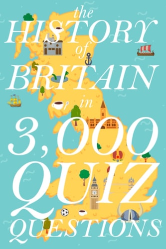 The History of Britain in 3,000 Quiz Questions