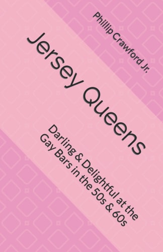 Jersey Queens Darling & Delightful at the Gay Bars in the 50s & 60s