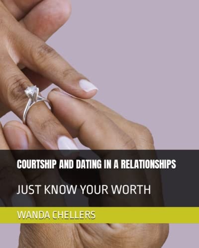 Courtship and Dating in a Relationships Courting and Dating Relationships