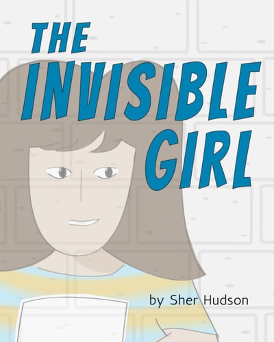 The Invisible Girl A Children's Book About Confidence And Self-Esteem