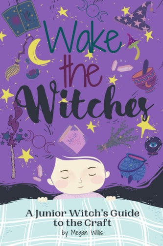 Wake the Witches A Junior Witch's Guide to the Craft