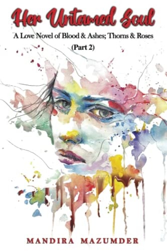 Her Untamed Soul (part 2) A Love Novel of Blood and Ashes; Thorns and Roses