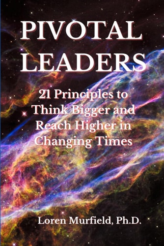 Pivotal Leaders 21 Principles to Continually Think Bigger and Reach Higher in Changing Times