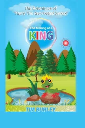 The Adventures of Harry, The Red Footed Gecko Book 1: The Making of a King