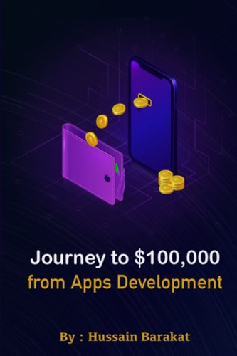 Journey to $100,000 from Apps Development My Story from Zero to $ 100,000 Working from Home