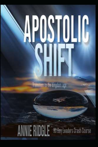 Apostolic Shift Transition Your Church to the Kingdom Age