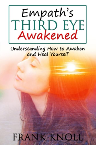 Empath's Third Eye Awakened Understanding How to Awaken and Heal Yourself