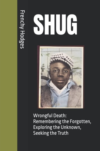 Shug Wrongful Death: Remembering the Forgotten, Exploring the Unknown, Seeking the Truth