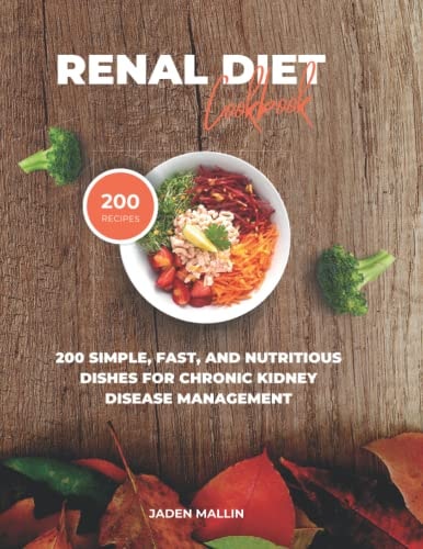 Renal Diet Cookbook 200 Simple, Fast, and Nutritious Dishes for Chronic Kidney Disease Management