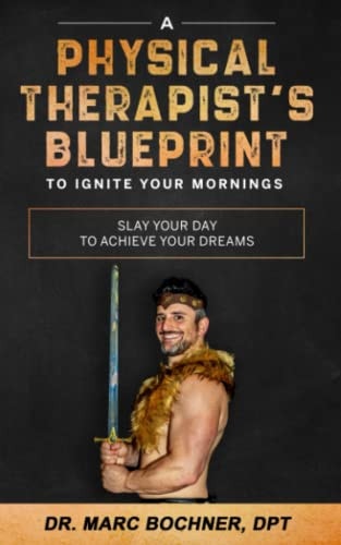 A Physical Therapist's Blueprint To Ignite Your Mornings Slay Your Day To Achieve Your Dreams