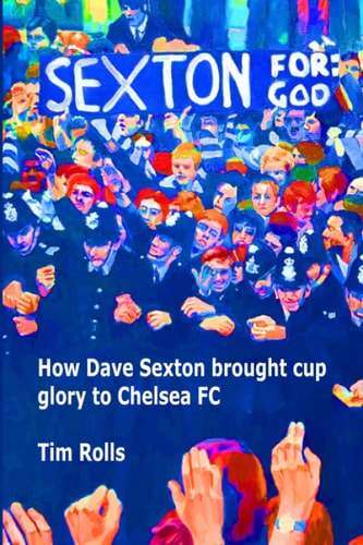 Sexton For God How Dave Sexton Brought Cup Glory to Chelsea FC