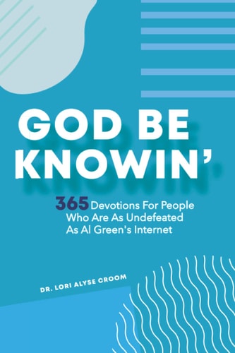 God Be Knowin' 365 Devotions For People Who Are As Undefeated As Al Green's Internet