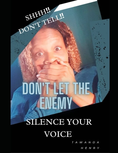 Shhh!! Don't Tell! Don't Let the Enemy Silence Your Voice