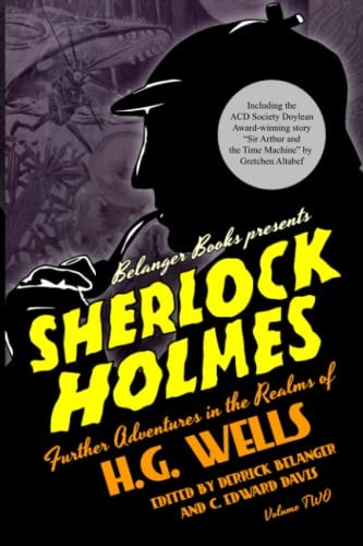 Sherlock Holmes Further Adventures in the Realms of H.G. Wells Volume Two