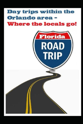Day Trips Within the Orlando Area Where the Florida Natives Go