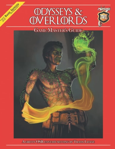 Odysseys & Overlords Game Master's Guide A Gritty OSR Fantasy Setting by Travis Legge