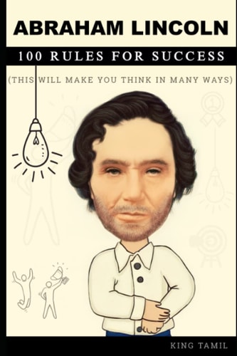 Abraham Lincoln 100 RULES FOR SUCCESS This Will Make You Think in Many Ways