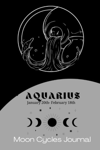 Aquarius Zodiac (January 20th-February 18th) Moon Cycles Journal Manifestation Notebook 6x9in