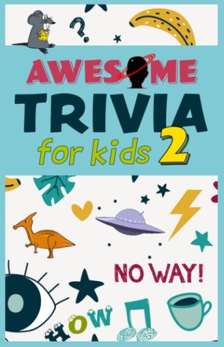 Awesome Trivia for Kids 2 Challenging Trivia Questions for Kids, Great for Quiz Nights and Q&a Games for Kids and Family