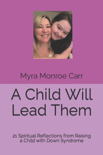 A Child Will Lead Them 21 Spiritual Reflections from Raising a Child with Down Syndrome